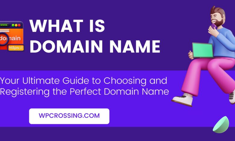 Mastering Domains Your Ultimate Guide to Choosing and Registering the Perfect Domain Name