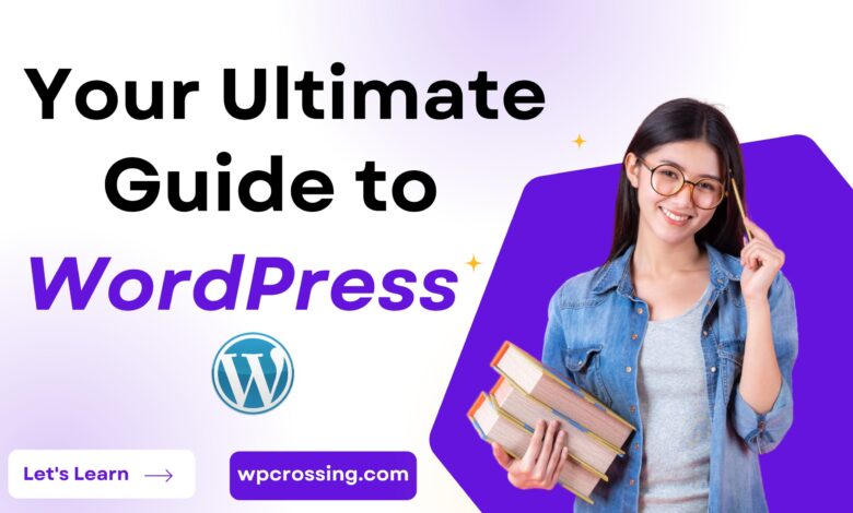 The Ultimate WordPress Guide Everything You Need to Know