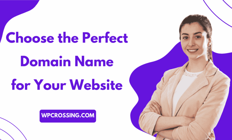 How to Choose the Perfect Domain Name for Your Website WPCROSSING.COM