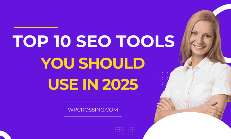 Top 10 SEO Tools You Should Use in 2025