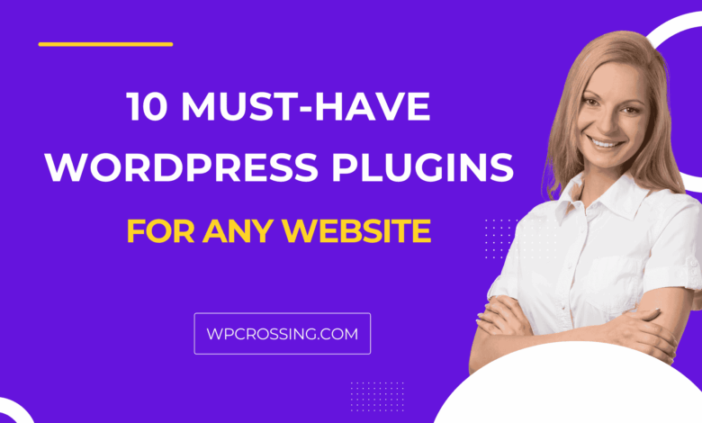 10 Must Have WordPress Plugins for Any Website