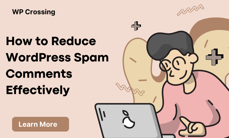 How to Reduce WordPress Spam Comments Effectively